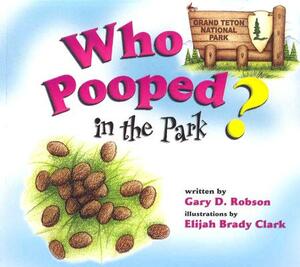 Who Pooped in the Park? Grand Teton National Park: Scat & Tracks for Kids by Gary D. Robson
