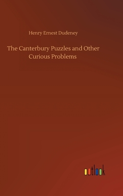 The Canterbury Puzzles and Other Curious Problems by Henry Ernest Dudeney