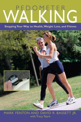 Pedometer Walking: Stepping Your Way to Health, Weight Loss, and Fitness by David Bassett, Mark Fenton