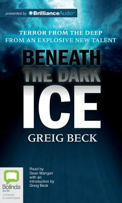 Beneath the Dark Ice by Greig Beck