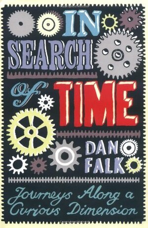 In Search Of Time: Journeys Along A Curious Dimension by Dan Falk