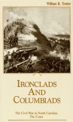 Ironclads and Columbiads: The Coast by William R. Trotter