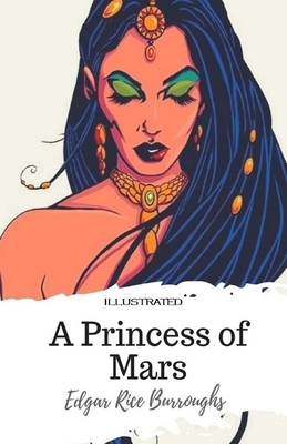 A Princess of Mars Illustrated by Edgar Rice Burroughs