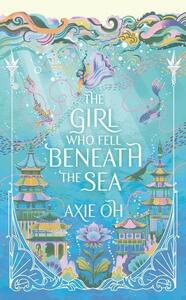 The Girl Who Fell Beneath the Sea by Axie Oh