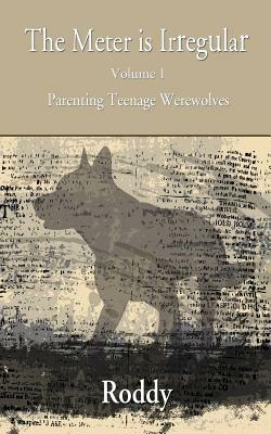 The Meter Is Irregular - Parenting Teenage Werewolves by Rodney Charles