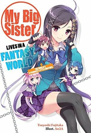 My Big Sister Lives in a Fantasy World: The World's Strongest Little Brother?! by Tsuyoshi Fujitaka, An2A, Elizabeth Ellis