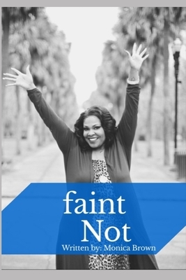 faint Not by Monica Brown