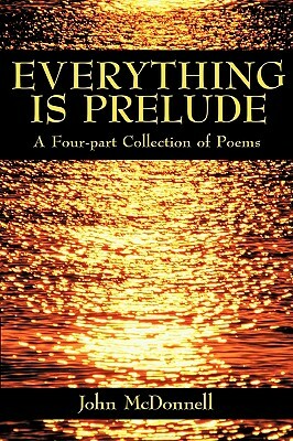 Everything Is Prelude by John McDonnell