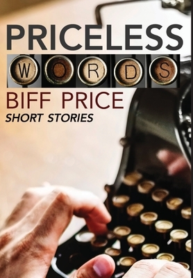 Priceless Words: A Collection of Short Stories by Biff Price