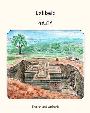 Lalibela: Rock-Hewn Churches of Ethiopia in Amharic and English by Ready Set Go Books