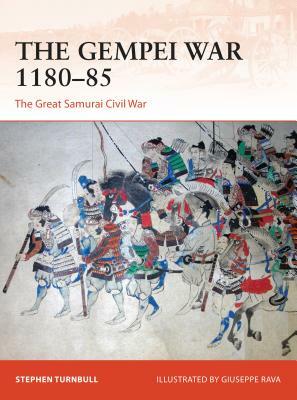 The Gempei War 1180-85: The Great Samurai Civil War by Stephen Turnbull