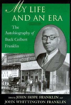My Life and an Era: The Autobiography of Buck Colbert Franklin by John Whittington Franklin, Buck Colbert Franklin