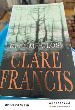 Keep Me Close by Clare Francis