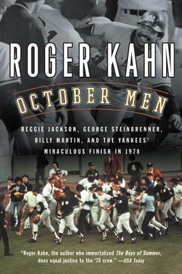 October Men: Reggie Jackson, George Steinbrenner, Billy Martin, and the Yankees' Miraculous Finish in 1978 by Roger Kahn