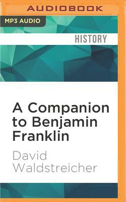 A Companion to Benjamin Franklin by David Waldstreicher