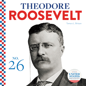Theodore Roosevelt by Tamara L. Britton