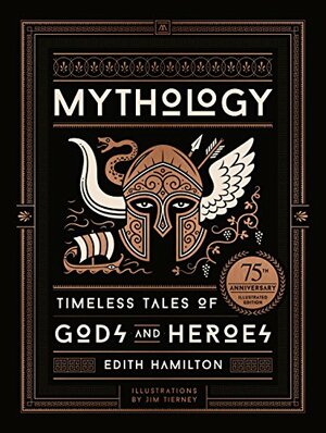 Mythology: Timeless Tales of Gods and Heroes, 75th Anniversary Illustrated Edition by Edith Hamilton
