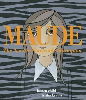 Maude the Not-So-Noticeable Shrimpton by Lauren Child