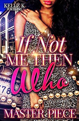 If Not Me Then Who: An Urban Romance by Masterpiece