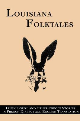 Louisiana Folktales: Lupin, Bouki, and Other Creole Stories in French Dialect and English Translation by Alcee Fortier