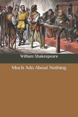 Much Ado About Nothing by William Shakespeare