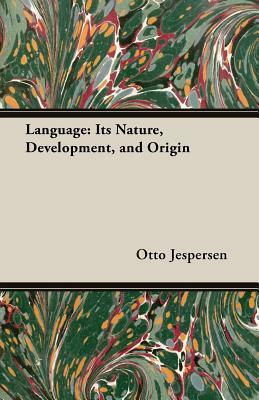 Language: Its Nature, Development, and Origin by Otto Jespersen