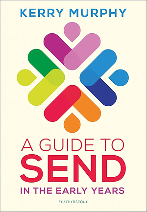 A Guide to SEND in the Early Years: Supporting Children with Special Educational Needs and Disabilities by Kerry Murphy