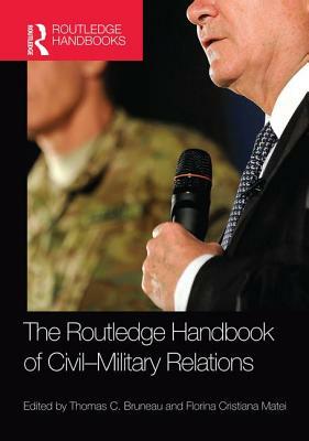 The Routledge Handbook of Civil-Military Relations by 