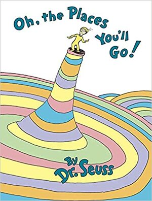 Oh, The Places You'll Go! by Dr. Seuss