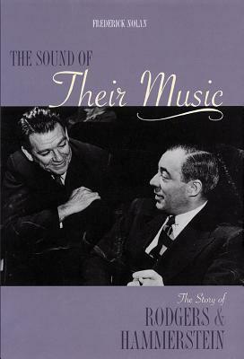 The Sound of Their Music: The Story of Rodgers & Hammerstein by Frederick Nolan
