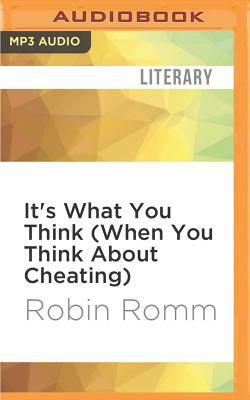 It's What You Think (When You Think about Cheating) by Robin Romm