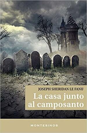 La casa junto al camposanto by J. Sheridan Le Fanu