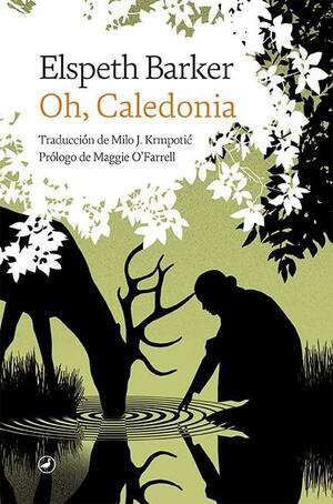 Oh, Caledonia by Milo J. Krmpotic, Elspeth Barker, Elspeth Barker