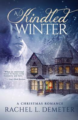 A Kindled Winter: A Christmas Romance by Rachel L. Demeter