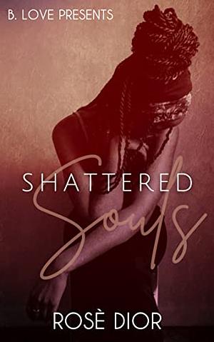 Shattered Souls: A Short Story by Rosè Dior, Rosè Dior