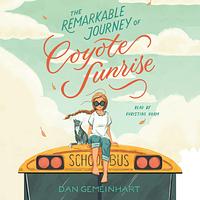 The Remarkable Journey of Coyote Sunrise by Dan Gemeinhart