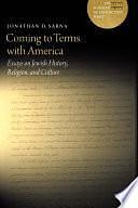 Coming to Terms with America: Essays on Jewish History, Religion, and Culture by Jonathan D. Sarna