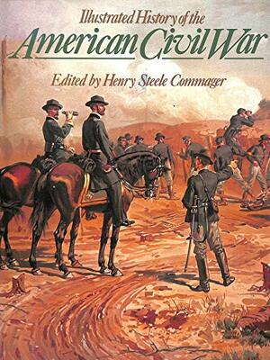 Illustrated History Of The American Civil War by Henry Steele Commager, Maldwyn A. Jones, Marcus Cunliffe