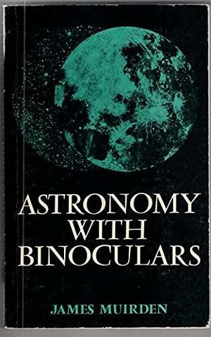Astronomy with Binoculars by James Muirden