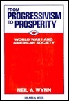 From Progressivism to Prosperity: World War 1 and American Society by Neil A. Wynn