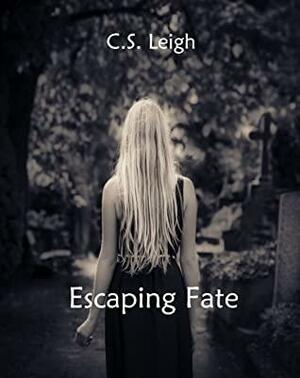 Escaping Fate by C.S. Leigh, C.S. Leigh