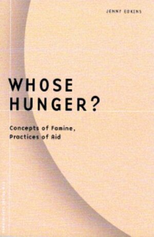 Whose Hunger?: Concepts of Famine, Practices of Aid by Jenny Edkins