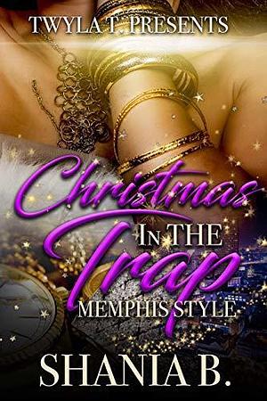 Christmas in the Trap: Memphis Style by Shania B., Shania B.