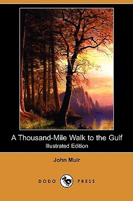 A Thousand-Mile Walk to the Gulf (Illustrated Edition) (Dodo Press) by John Muir