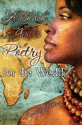 A Black Girl's Poetry for the World by Kimberly LaRocca