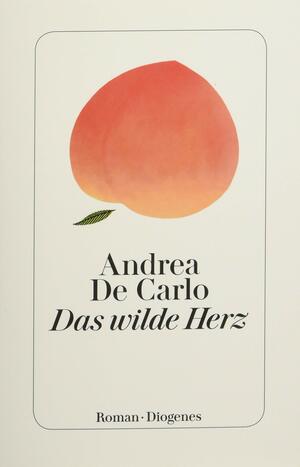 Das wilde Herz by Andrea De Carlo