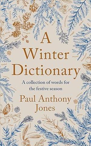 A Winter Dictionary: A Collection of Words for the Festive Season - a 2024 Christmas gift for wordsmiths by Paul Anthony Jones, Paul Anthony Jones