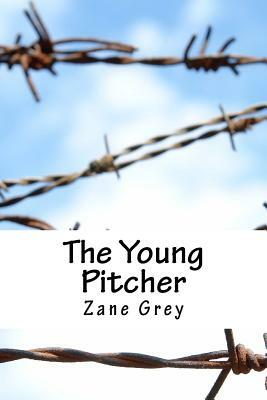 The Young Pitcher by Zane Grey