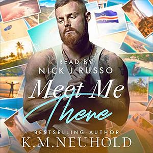 Meet Me There by K.M. Neuhold