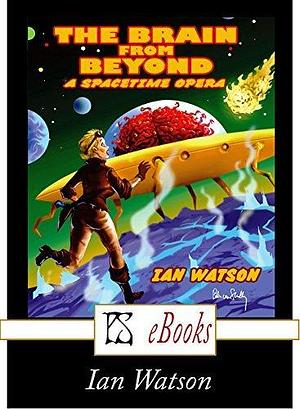 The Brain from Beyond by Ian Watson, Ian Watson